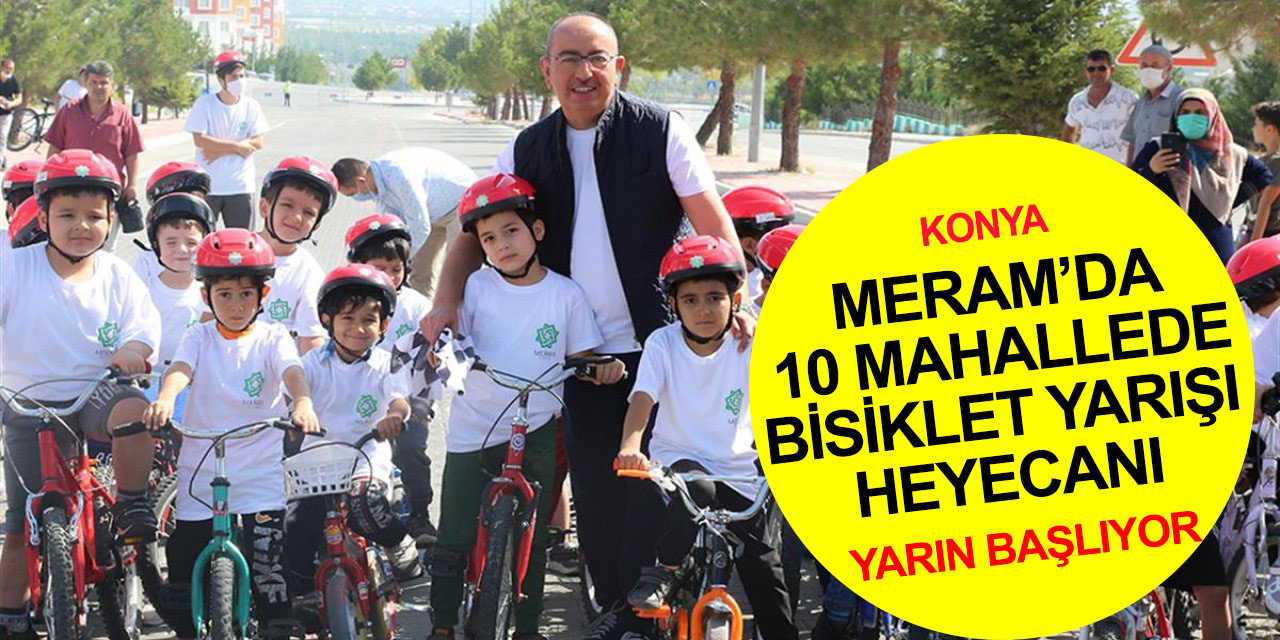 Konya Meram'ın 10 mahallesinde ödüllü bisiklet yarışı heyecanı! Yenişehir ve Çaybaşı'nda start veriliyor
