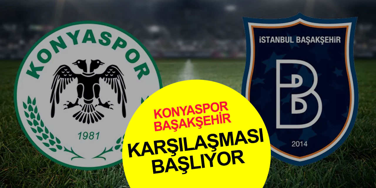 Konyaspor-Başakşehir karşılaşmasında ilk 11'ler