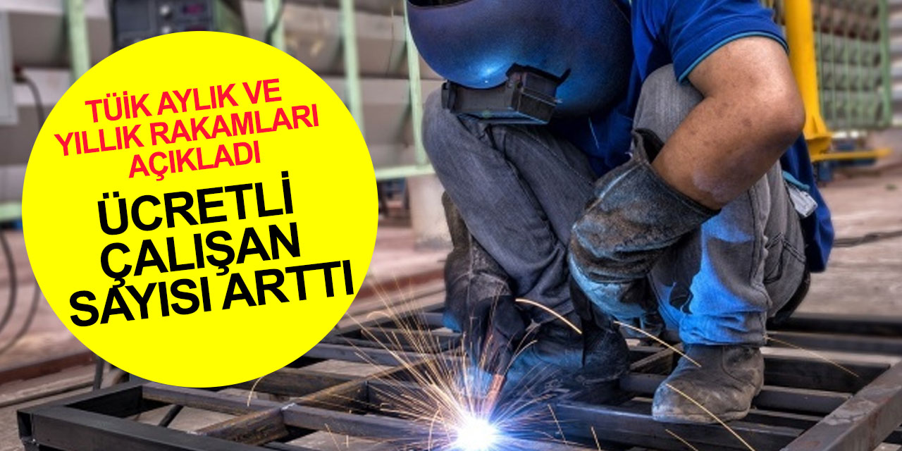 Son dakika! TÜİK rakamları açıklandı! Ücretli çalışan sayısı yıllık yüzde 5,7 arttı