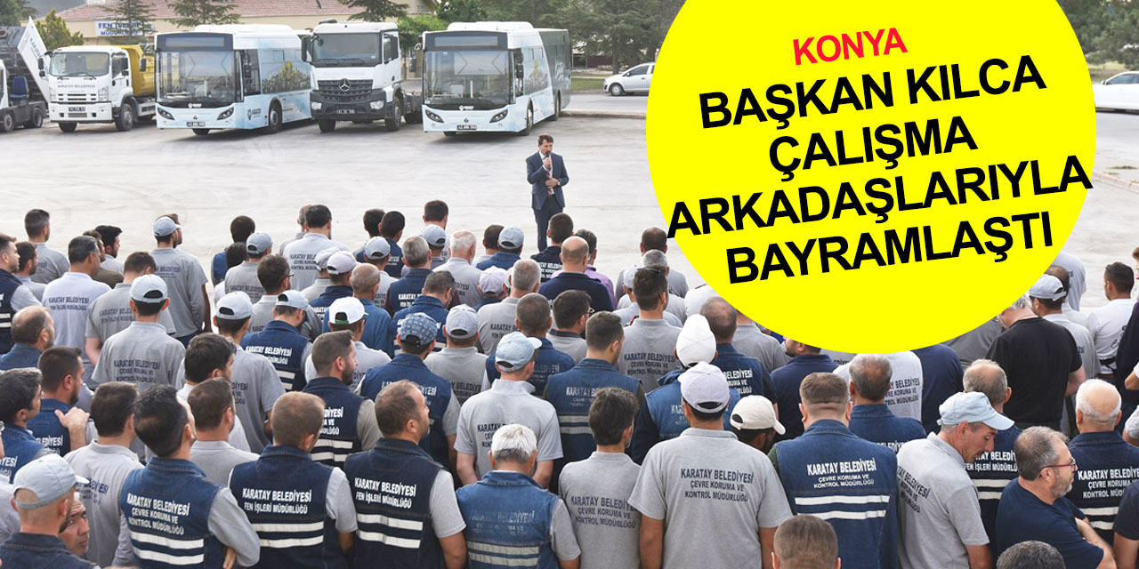 Konya'da mesai başladı! Başkan Kılca Karatay Belediyesi çalışanlarıyla bayramlaştı
