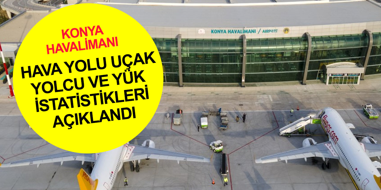 Konya Havalimanı’nda Haziran'da hizmet verilen yolcu sayısı açıklandı! 883 ton yük taşındı