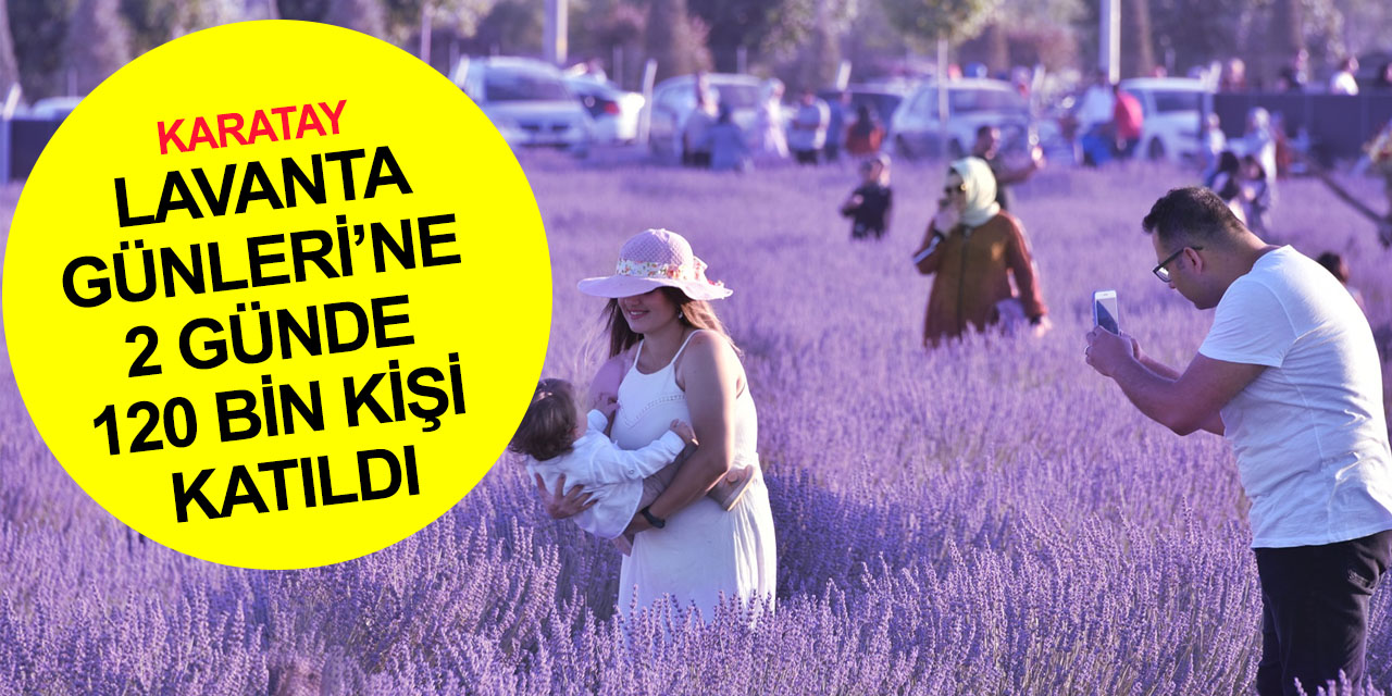 Konyalılar akın etti! 'Karatay Lavanta Günleri'ne iki günde rekor ziyaretçi
