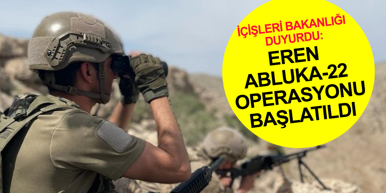 Bakanlık PKK'ya yeni operasyonu duyurdu! Eren Abluka-22 başlatıldı