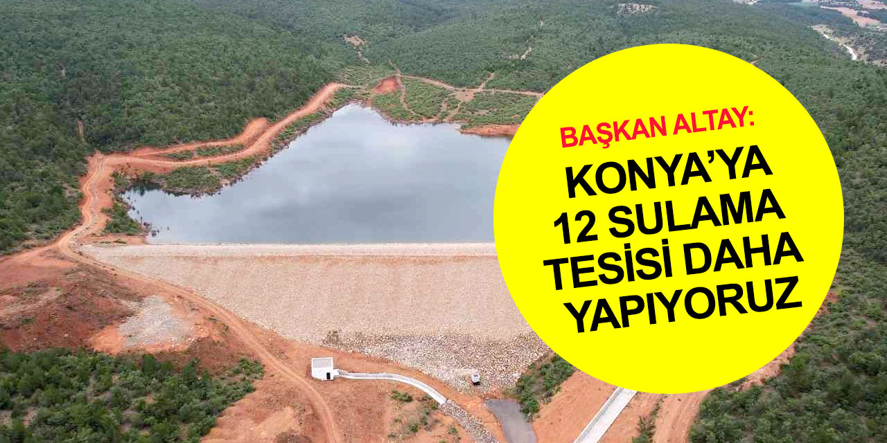 Konya'ya 10 yeni tarımsal sulama ve 2 hayvan hayvan içme suyu göleti daha!