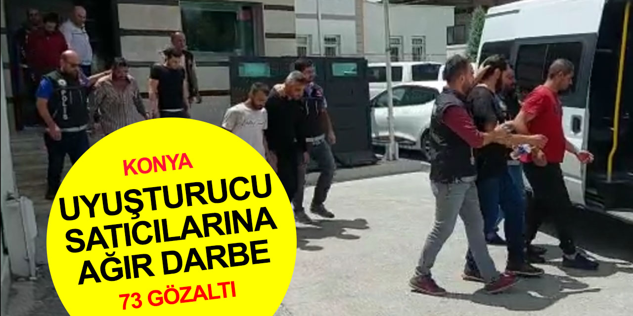 Konya narkotik ekiplerinden torbacılara bayram darbesi! 73 uyuşturucu satıcısı yakalandı