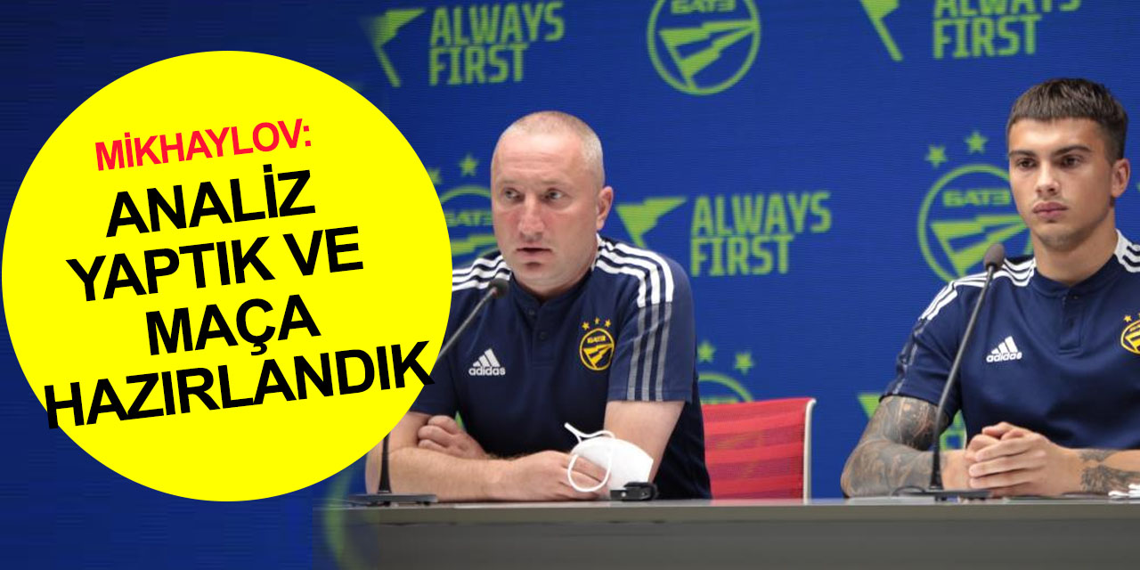 BATE Borisov Teknik Direktörü Mikhaylov: Konyaspor müsabakasına son üç maçın analizini yaparak hazırlandık