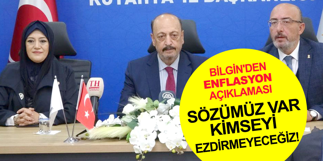 Bakan Bilgin: Milletimize sözümüz var, enflasyona ezdirmeyeceğiz