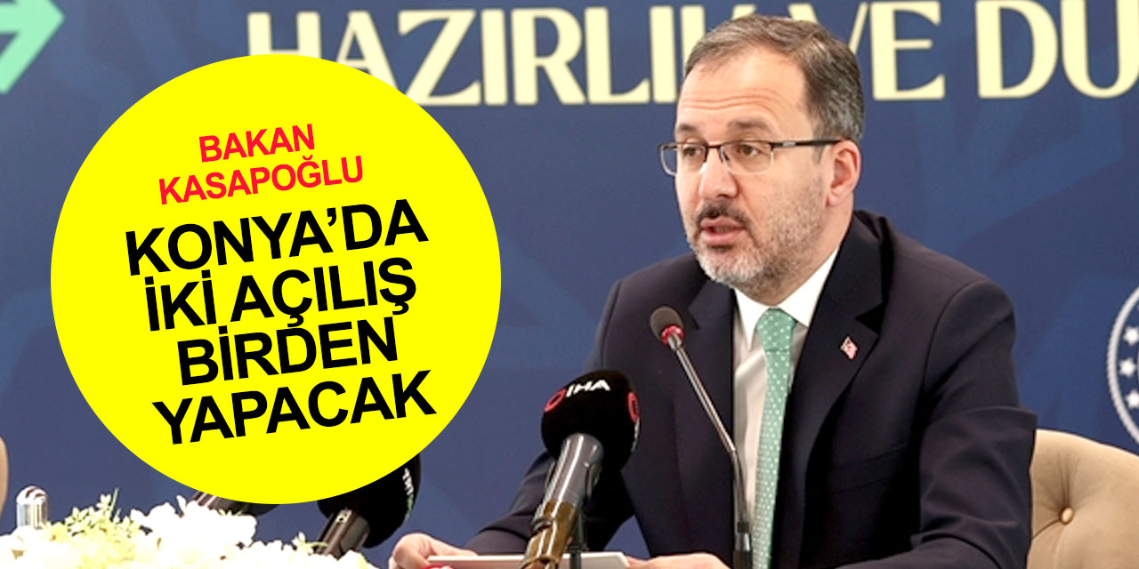 Gençlik ve Spor Bakanı Kasapoğlu bugün Konya'da