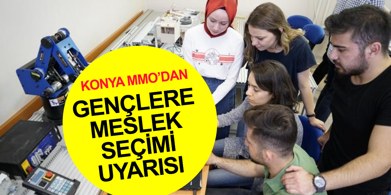 Konya Makina Mühendisleri Odası'ndan gençlere meslek seçimi uyarıları!