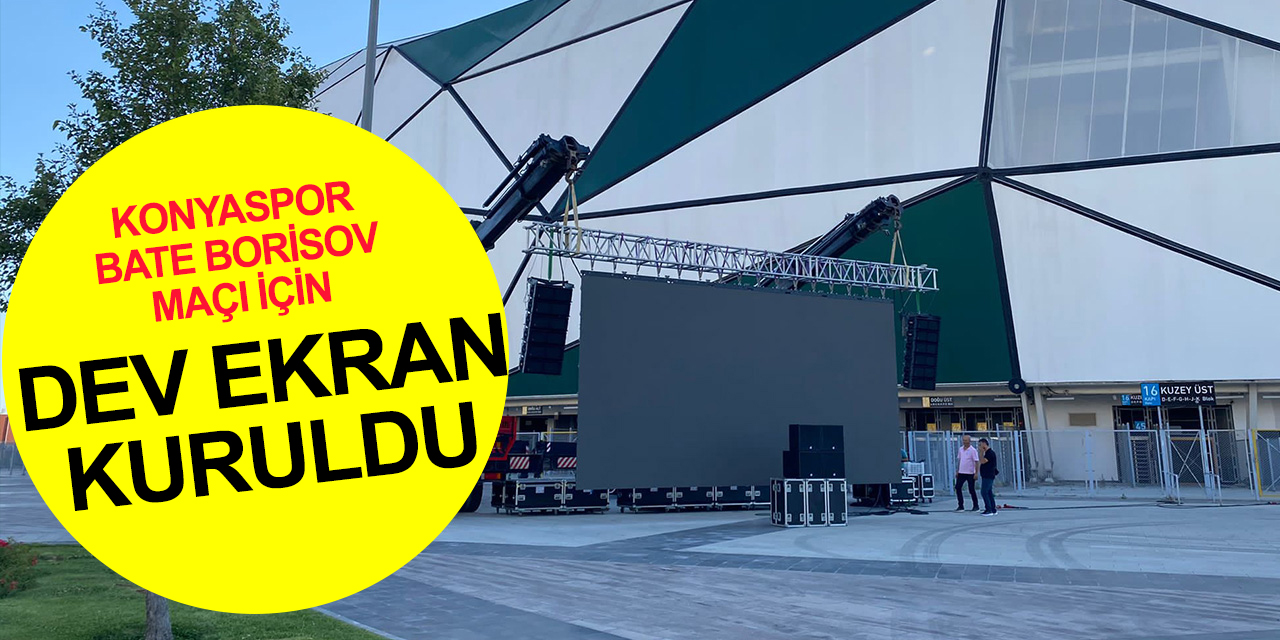 Bate Borisov - Konyaspor maçı için dev ekran kuruldu