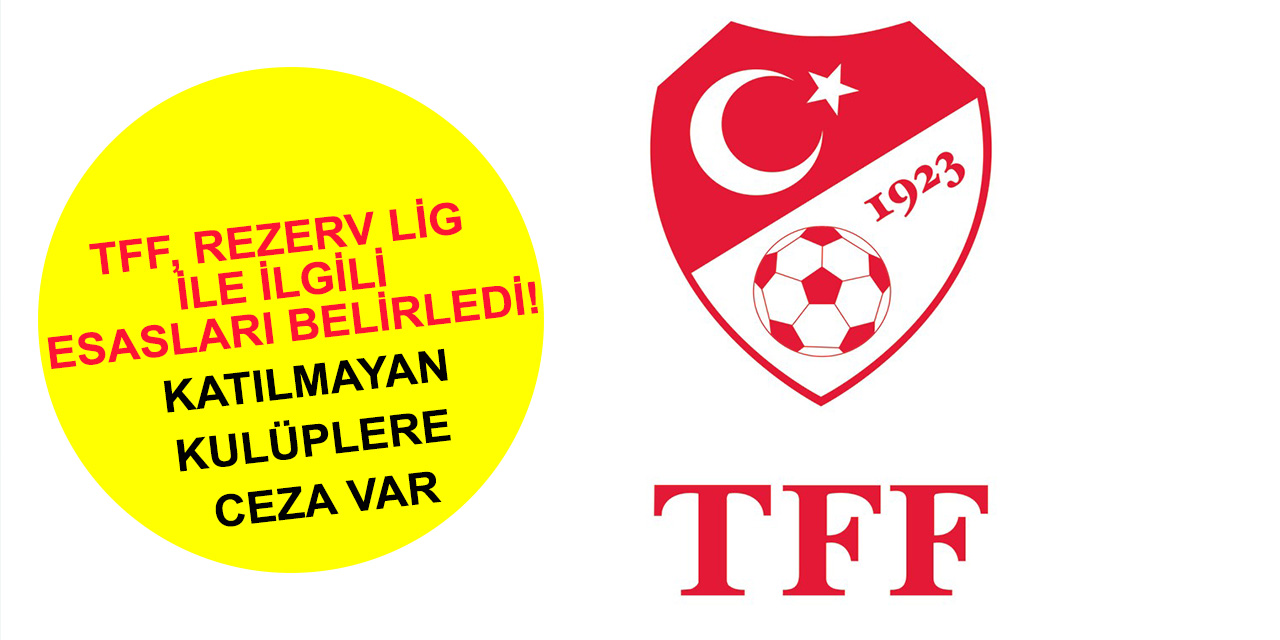TFF, Rezerv Lig ile ilgili esasları belirledi! Katılmayan Kulüplere ceza var
