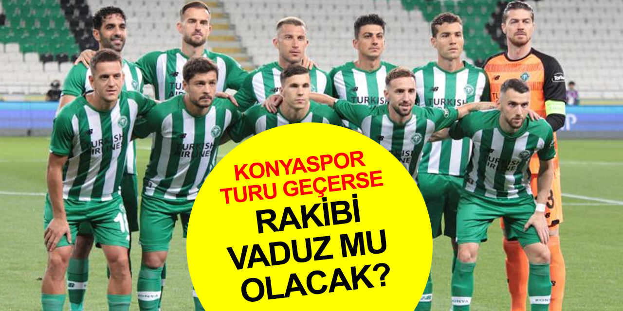 Konyaspor turu geçerse rakibi Vaduz mu olacak?