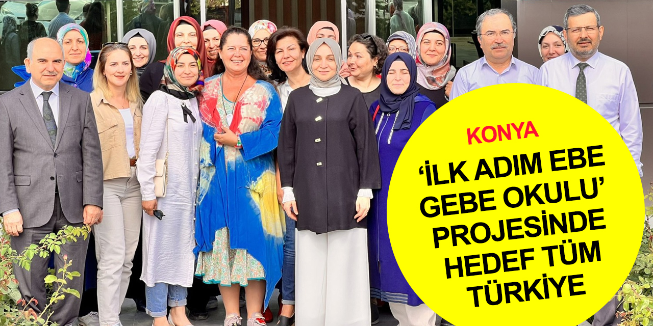 Konya ‘İlk Adım Ebe Gebe Okulu’ projesinde hedef tüm Türkiye