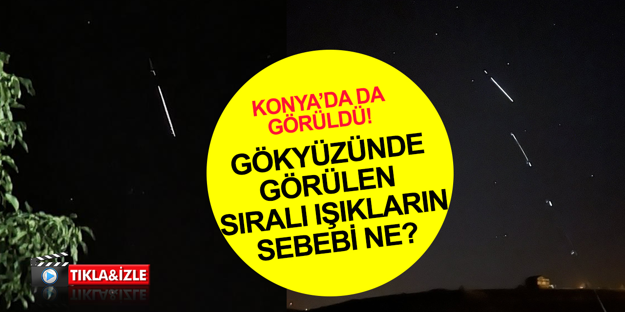 Konya'da da görüldü! Gökyüzündeki ışıklı cisimler merak konusu oldu! Herkes telefona sarıldı