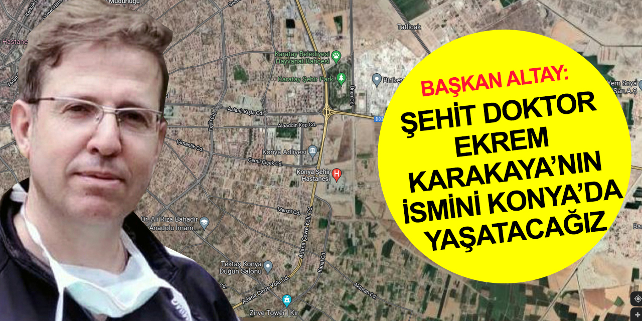 Konya'da o caddeye şehit doktor Ekrem Karakaya’nın ismi verilecek