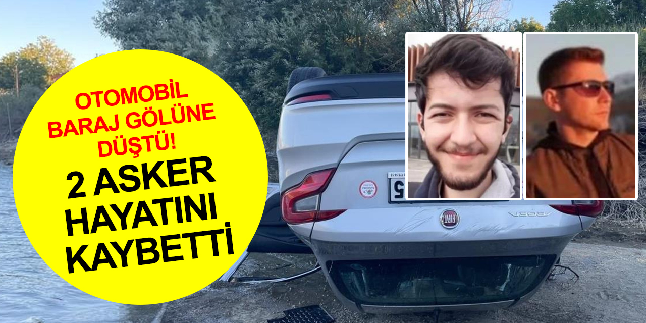 Baraj gölüne düşen otomobilde Astsubay Alihan Ördek ve Burakcan Doğan hayatını kaybetti!