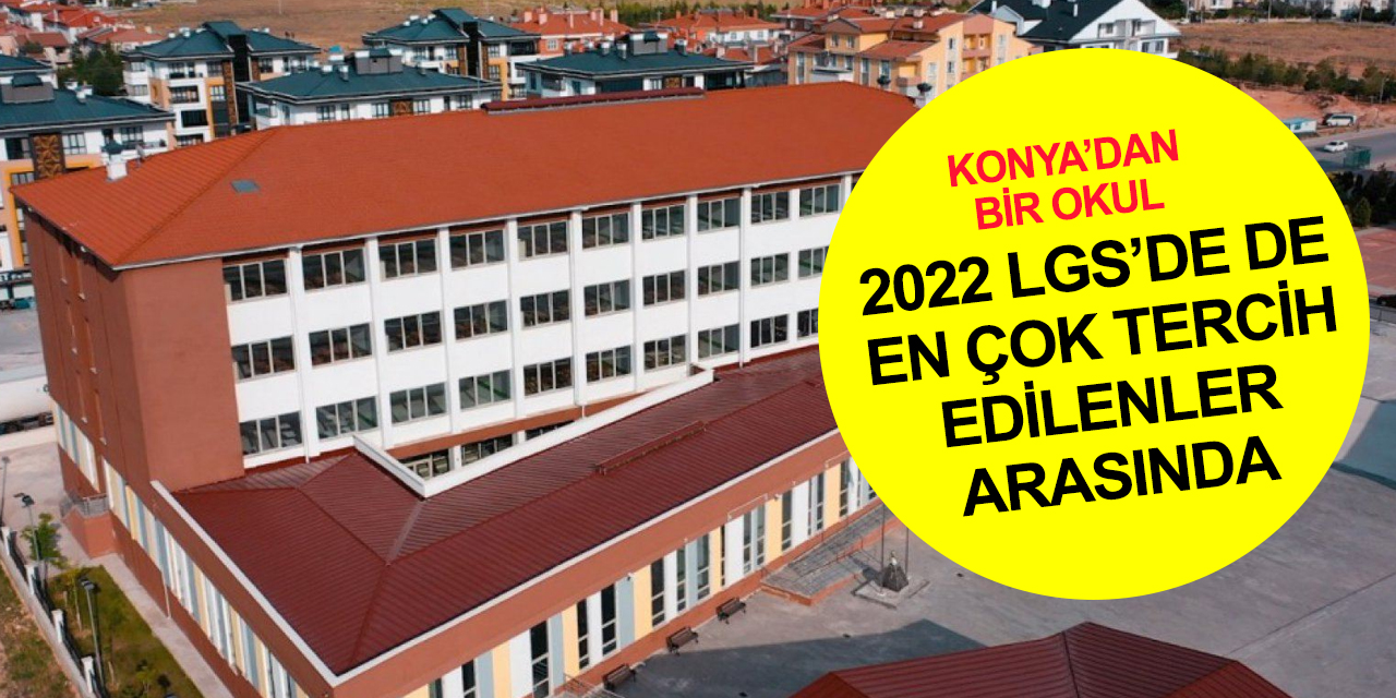 MEB LGS 2022 yerleştirme sonuç raporlarını erişime açtı! Konya'dan bir okul yüzde 1'lik dilimde tercih edildi! TIKLA ÖĞREN