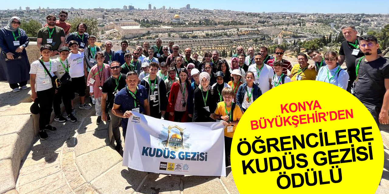Konya'da başarılı öğrencilere Kudüs gezisi! Mescid-i Aksa’yı görmenin heyecanını yaşadılar
