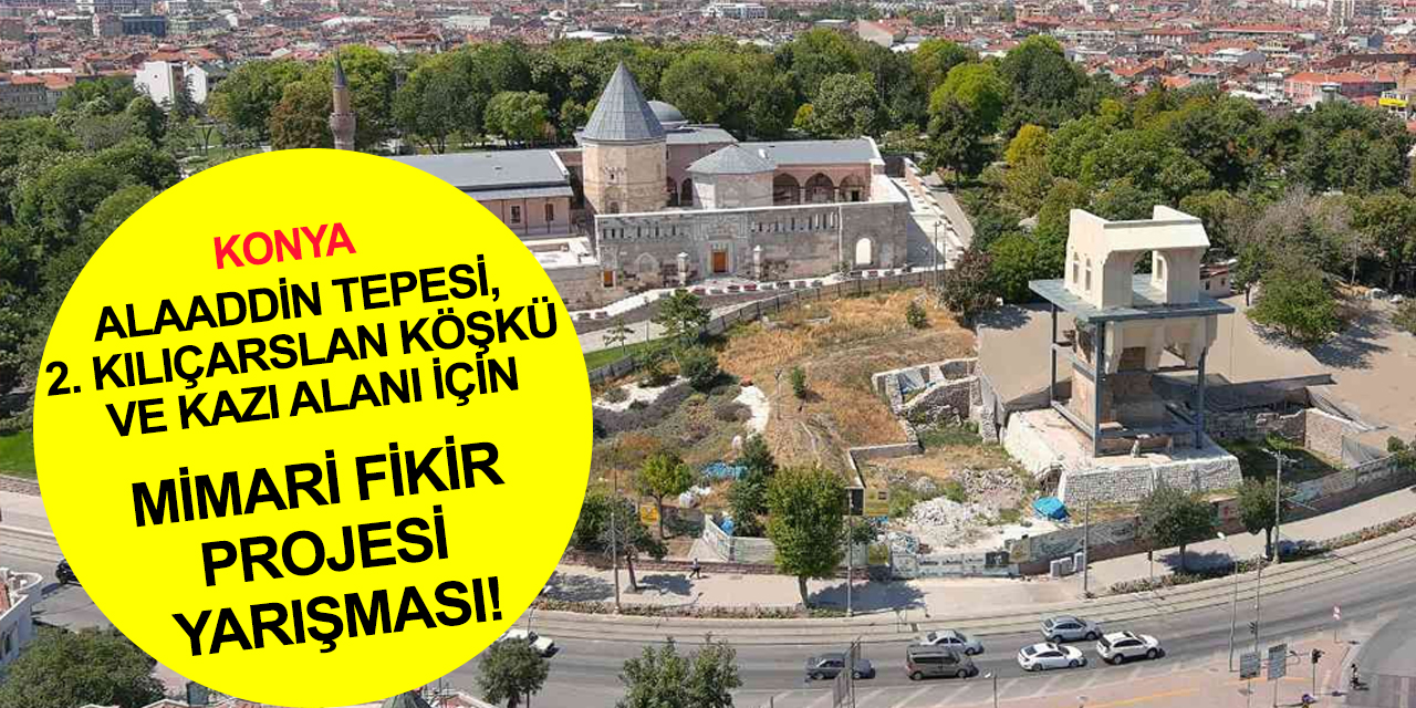 Resmi Gazete'de yayımlandı! Konya Alaaddin Tepesi'ndeki tarihi alan için ödüllü ulusal yarışma! İşte detaylar
