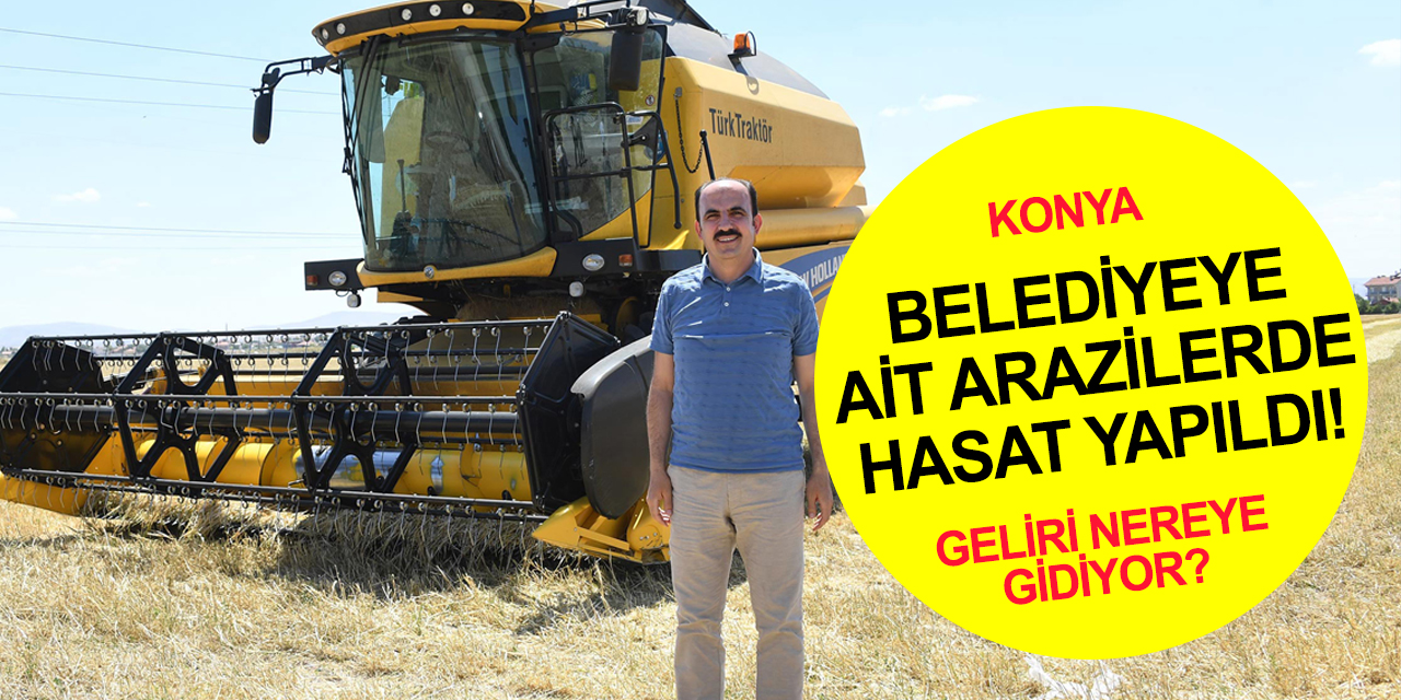 Konya'nın atıl arazileri üretime kazandırıldı! Geliri sosyal desteklere gidiyor