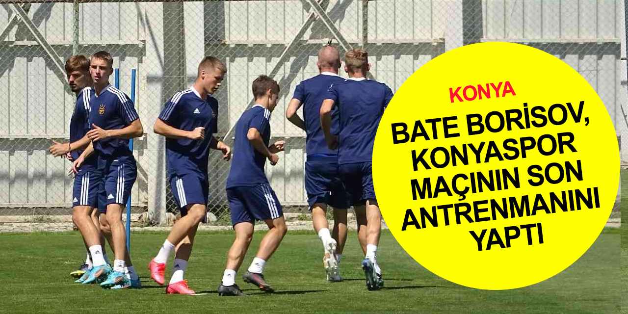 BATE Borisov Konyaspor rövanşı için hazırlıkları tamamladı! Maç hangi kanalda, saat kaçta?