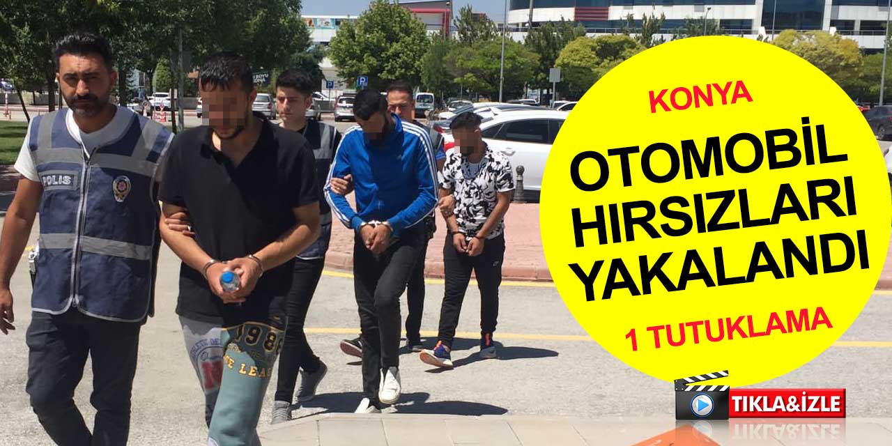 Konya'da 3 otomobil çalan hırsızlar yakalandı! 2'si serbest bırakıldı