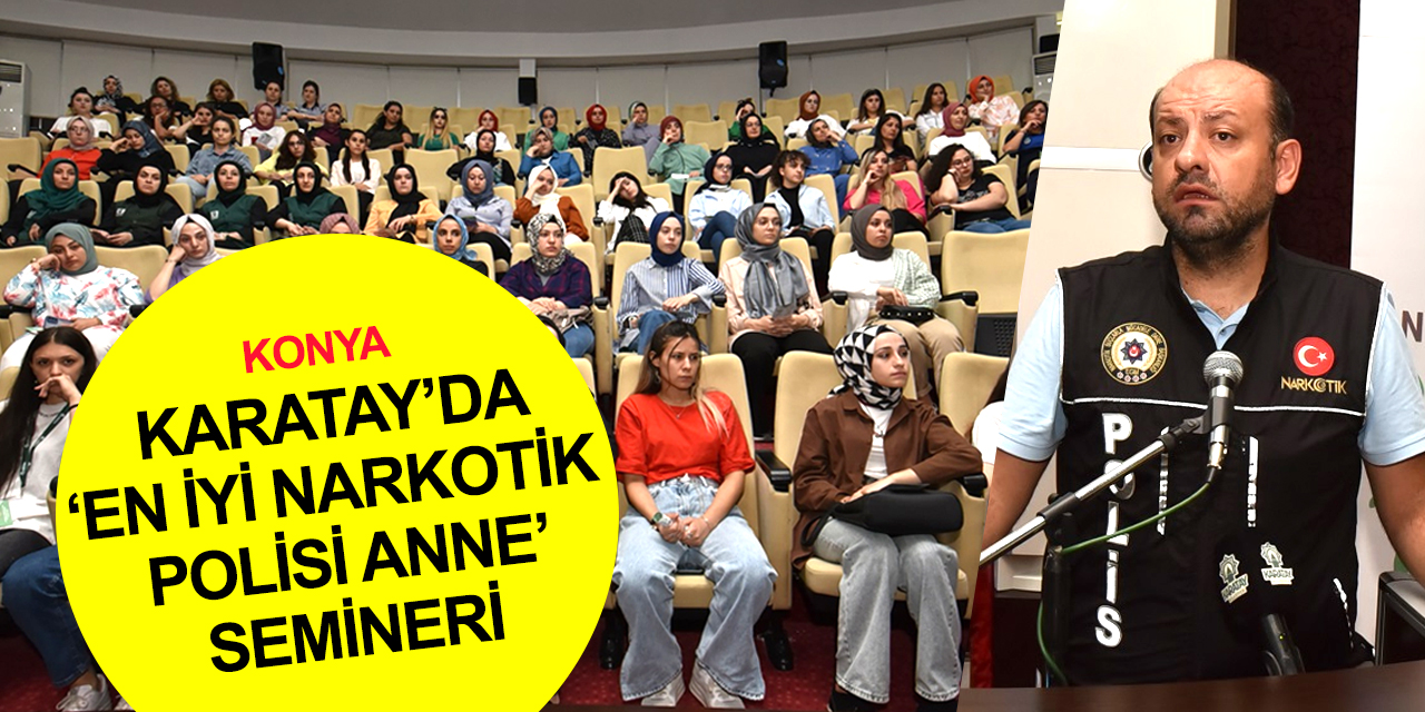 Konya Karatay’da madde bağımlılığını önlemede annenin önemi konuşuldu