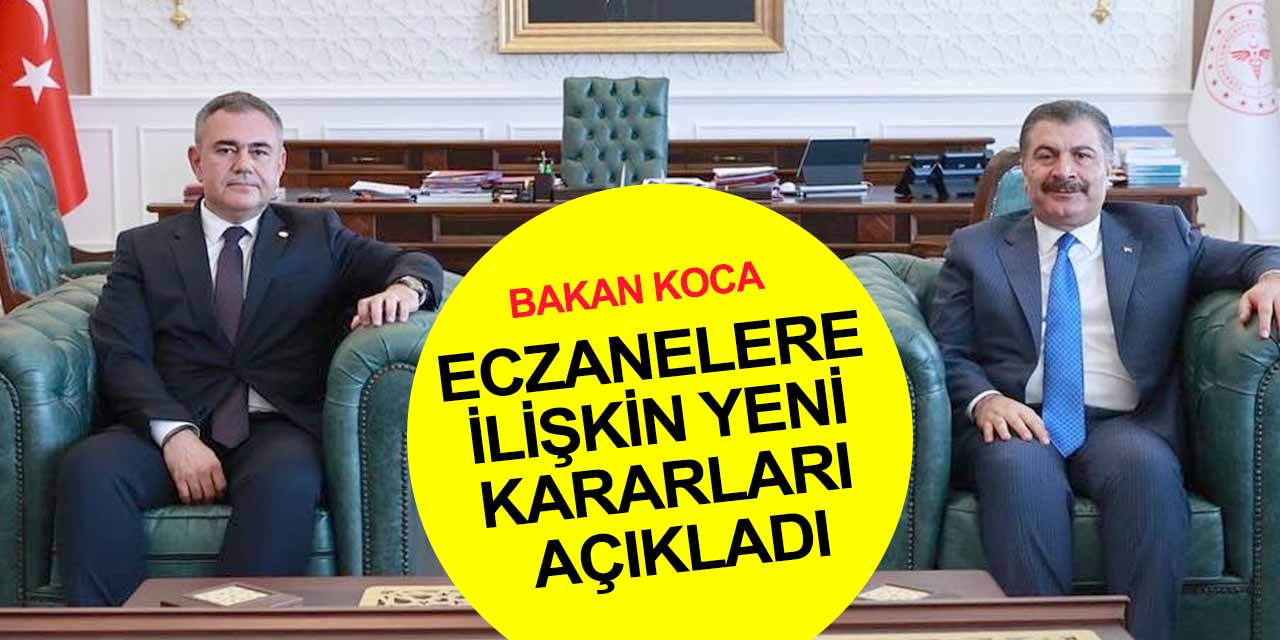 Eczane ve ecza depolarıyla ilgili yeni kararlar! Bakan Koca açıkladı