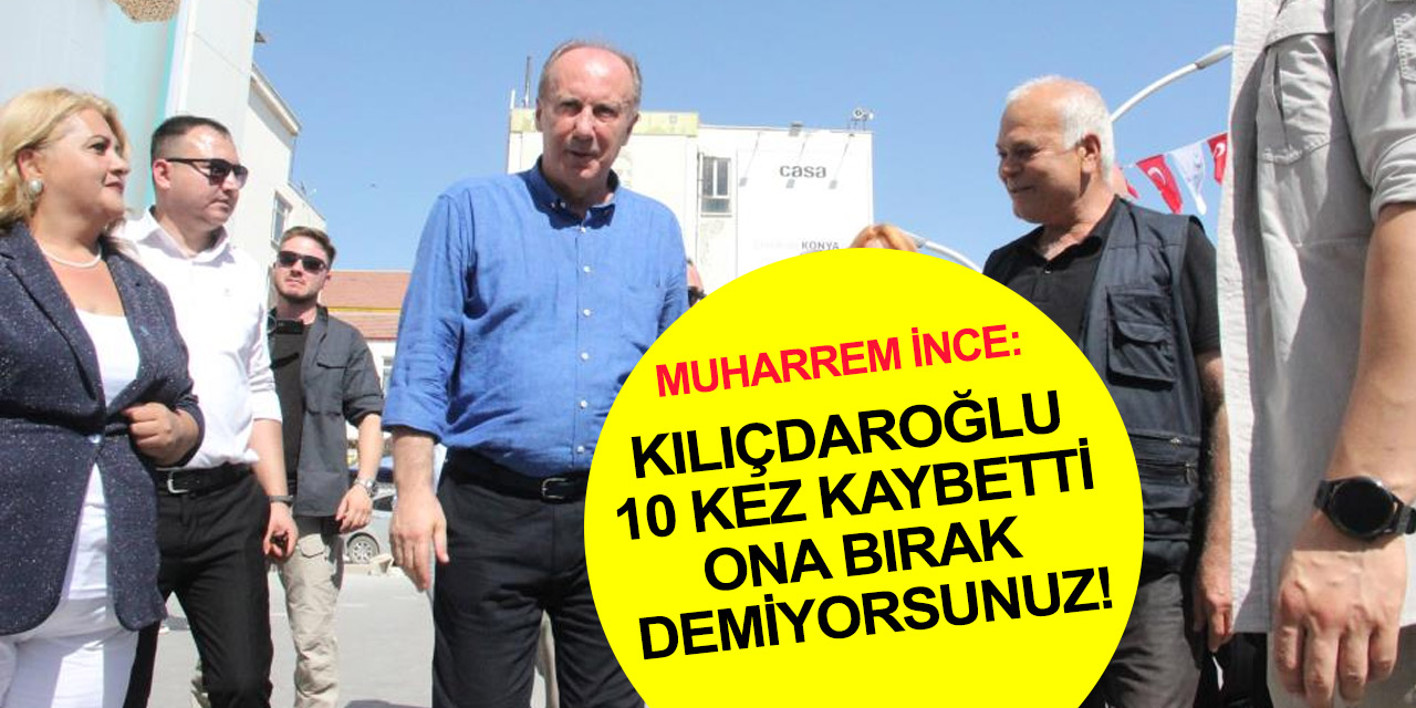Muharrem İnce Karaman'da konuştu: 10 kere kaybedenler bıraksın!