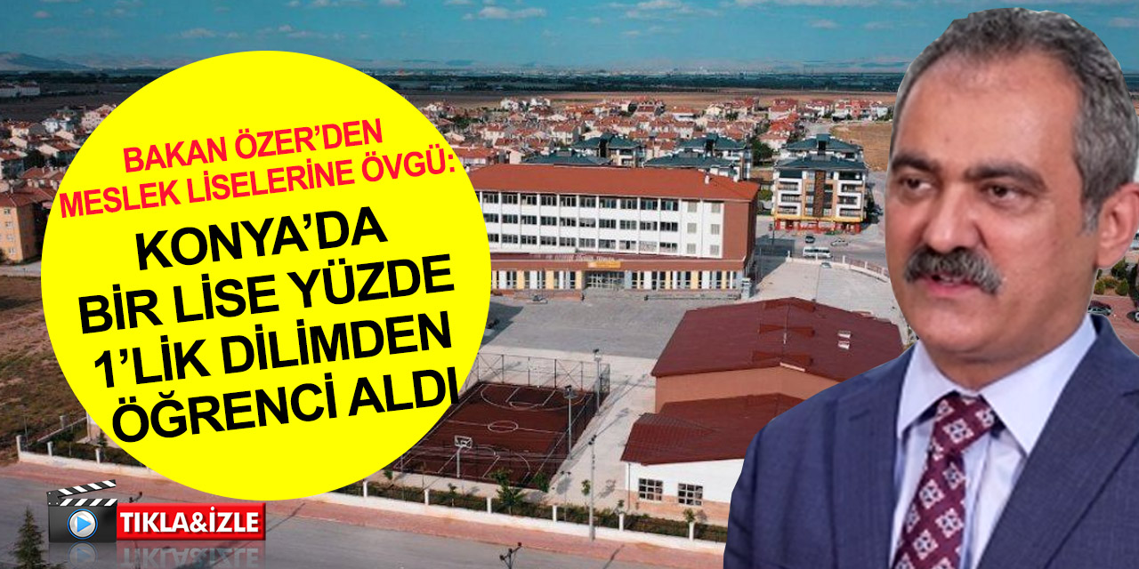 Mesleki ve Teknik Anadolu Liseleri en başarılı öğrencilerin tercihi oldu! Konya'da bir lise yüzde 1'lik dilimden öğrenci aldı