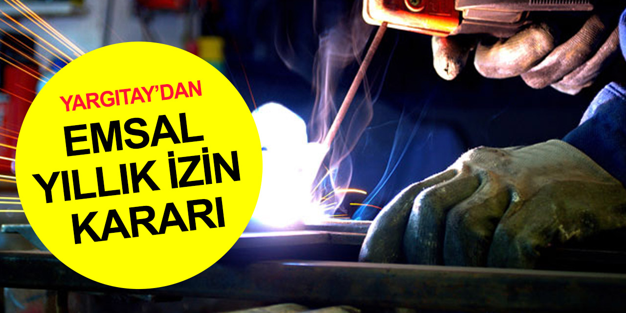 Yargıtay’dan milyonlarca işçi için emsal karar! Çalışırken yıllık izin ücreti alamayacaklar