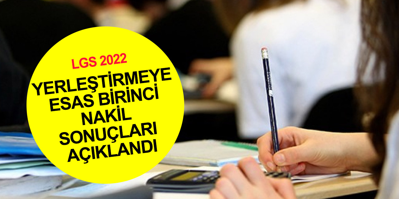 LGS 2022 yerleştirmeye esas birinci nakil sonuçları! TIKLA ÖĞREN