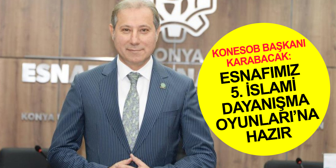 Konya esnafı dev organizasyon için hazırlıkları tamamladı!
