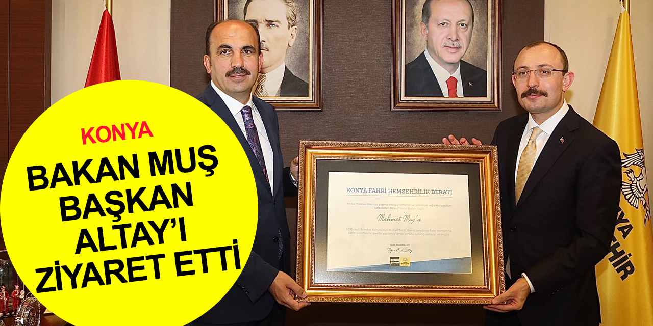 Ticaret Bakanı Muş: Konya’da işler iyi gidiyor!