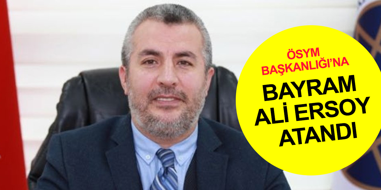 ÖSYM'nin yeni Başkanı Bayram Ali Ersoy kimdir?