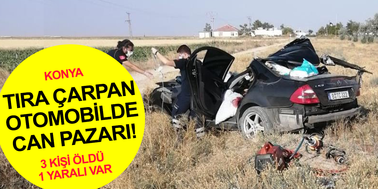 Konya'da korkunç kaza! Tıra çarpan otomobilde Işık ailesinden 3 kişi öldü! 1 yaralı var
