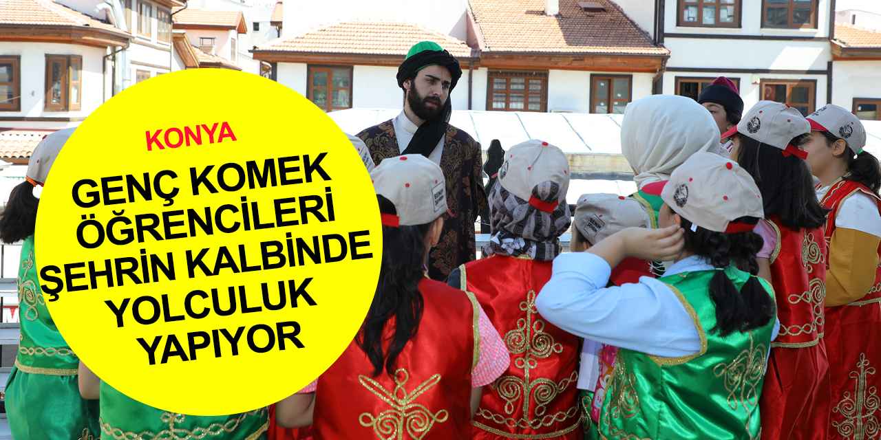 Konya Genç KOMEK öğrencileri şehrin tarihi şahsiyetlerini böyle tanıyor!