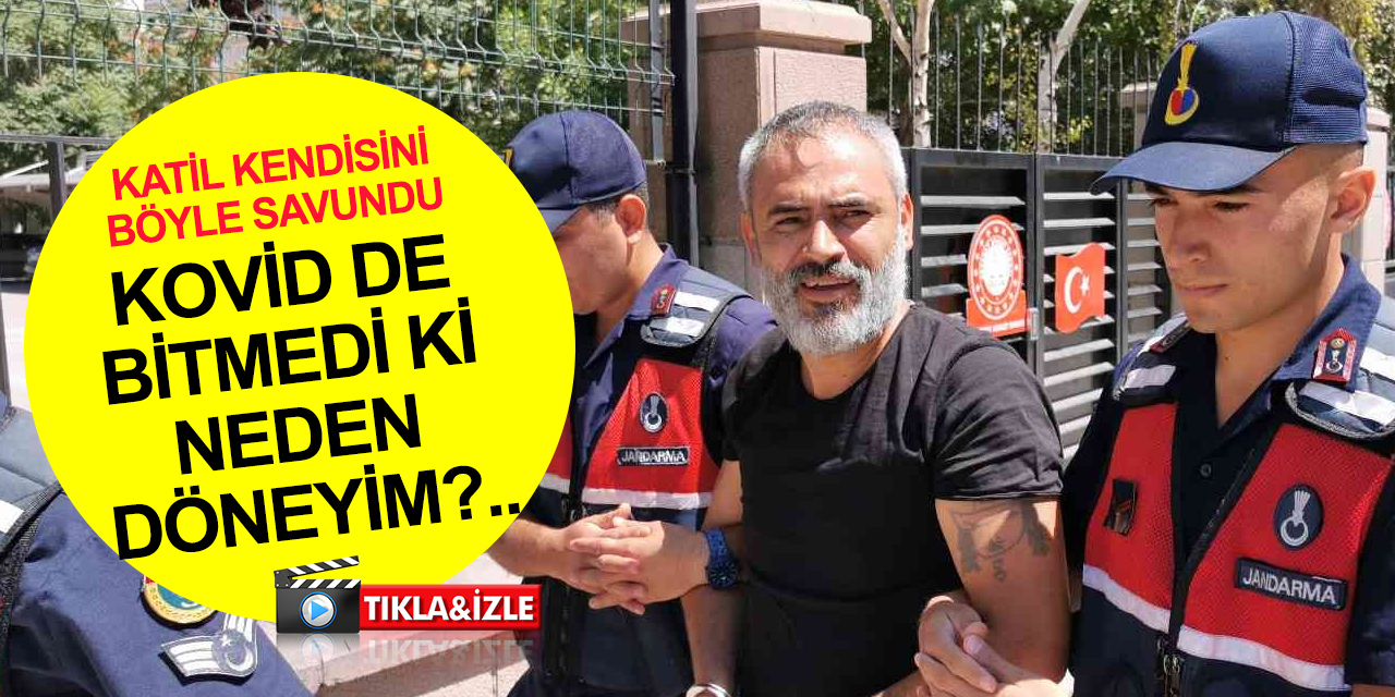 Konya'daki cinayetin firari hükümlüsü Bilal Dağ yakalanınca kendisini böyle savundu