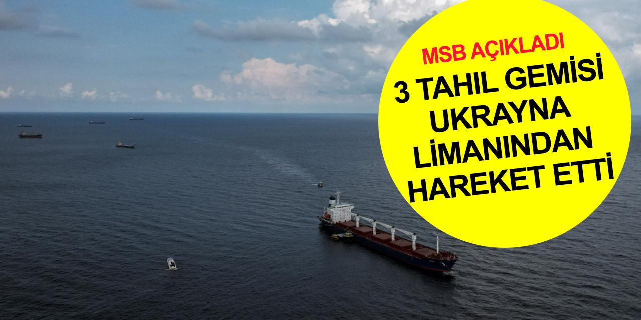 Ukrayna'dan 3 gemi Türkiye, İngiltere ve İrlanda’ya gelmek üzere hareket etti