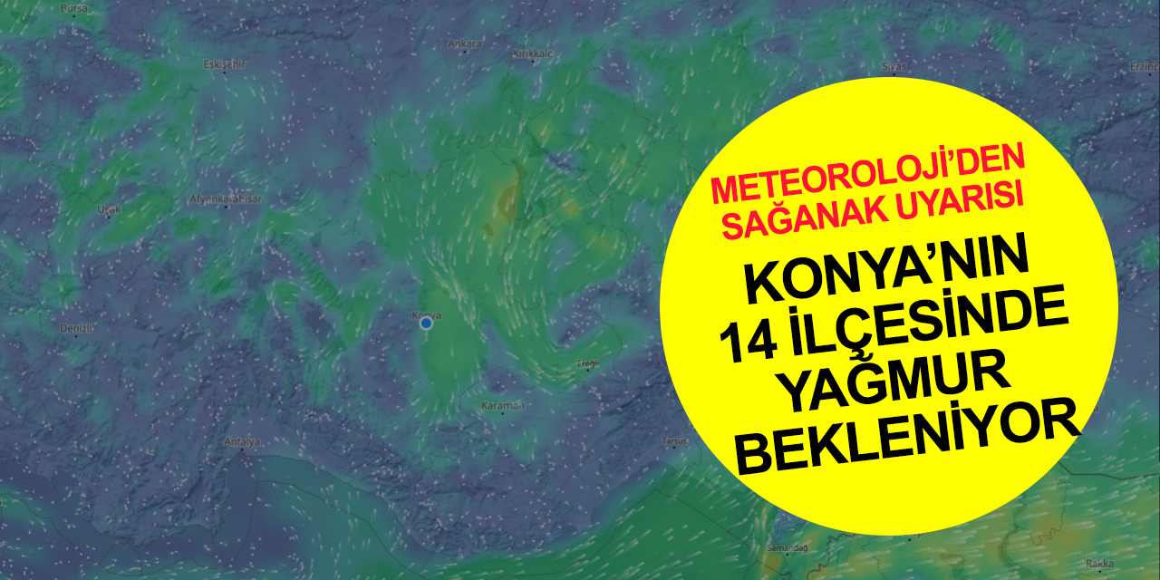 Meteoroloji'den 6 il için 'kuvvetli sağanak' uyarısı! Konya'nın 14 ilçesi de yağmurdan nasibini alacak