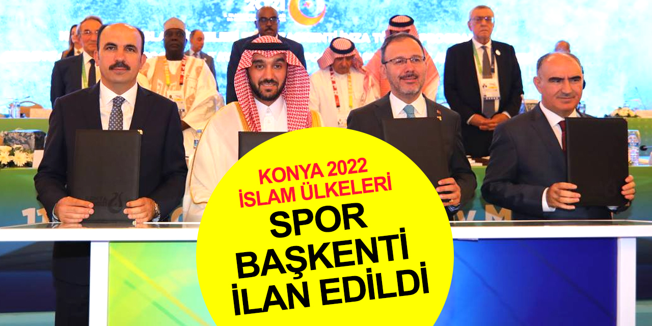 Dünyanın gözü Konya'da! 2022'de İslam ülkeleri, 2023'te dünya spor başkenti ilan edildi