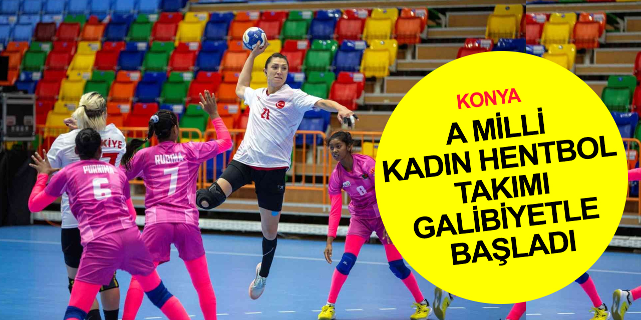 A Milli Kadın Hentbol Takımı Konya 2021'deki ilk maçında Bangladeş'i açık ara mağlup etti