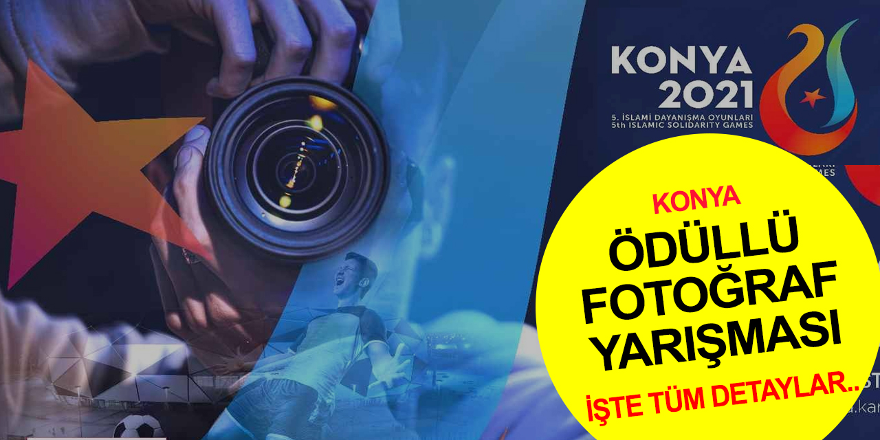 Karatay Belediyesi'nden ödüllü İslami Dayanışma Oyunları Konya Fotoğraf Yarışması! İşte tüm detaylar