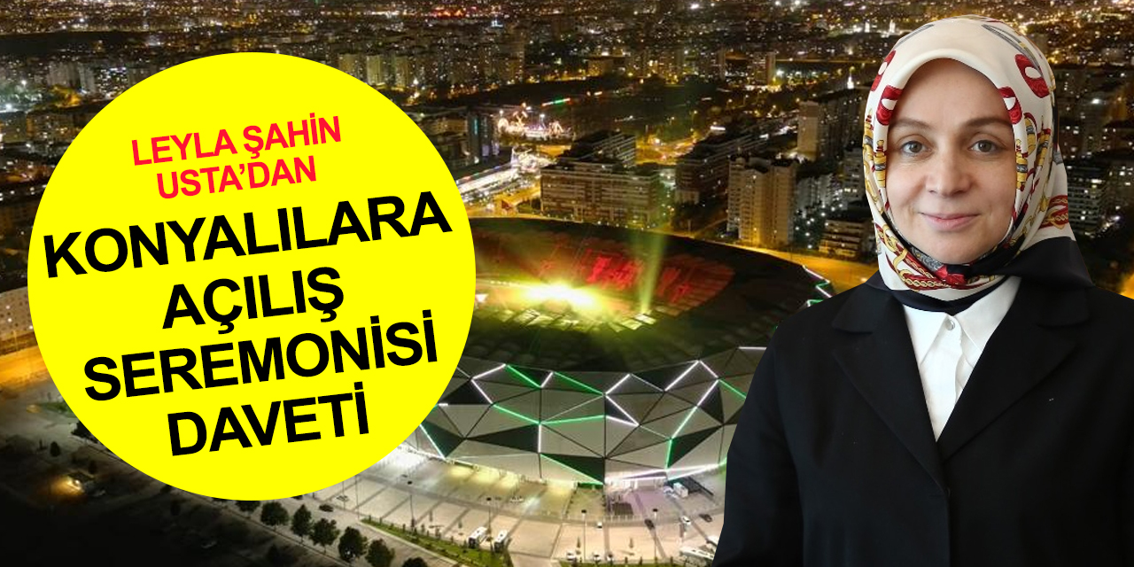 Konya Milletvekili Usta tüm Konyalıları açılış seremonisine davet etti