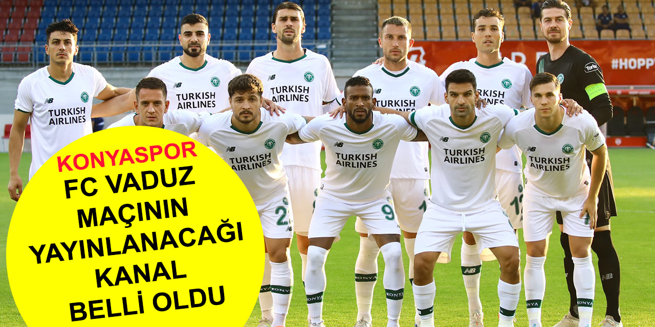 Konyaspor - FC Vaduz maçının yayınlanacağı kanal belli oldu