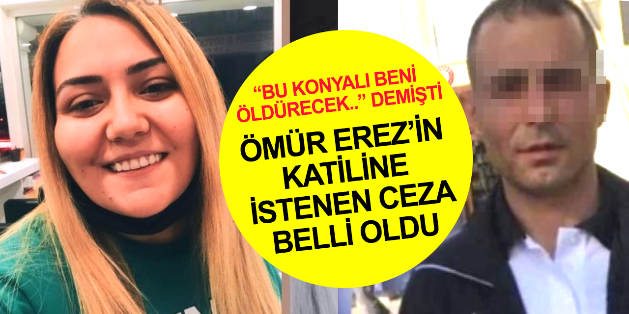 Cinayete kurban giden hemşire Ömür Erez’in Konya'dan giden katiline istenen ceza belli oldu
