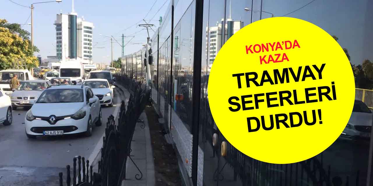 Konya son dakika haber! Tramvay yolunda kaza! Seferler durdu
