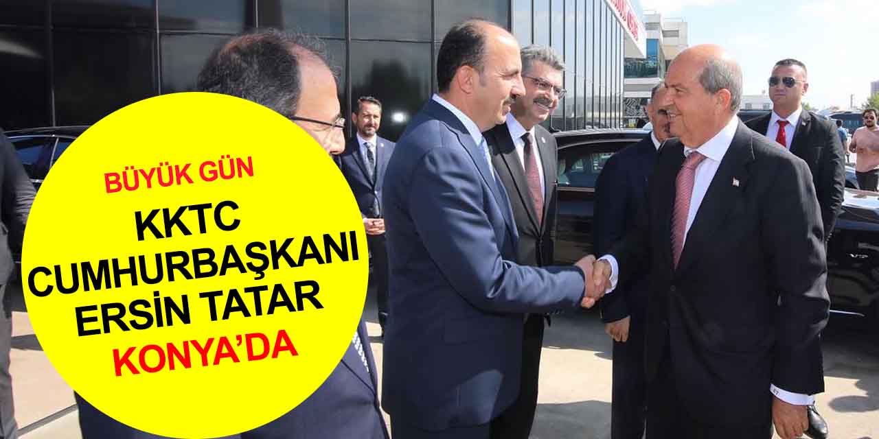 Konya'da büyük gün! KKTC Cumhurbaşkanı Ersin Tatar da geldi