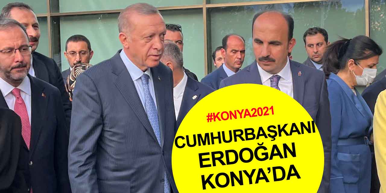 Cumhurbaşkanı Erdoğan Konya'da
