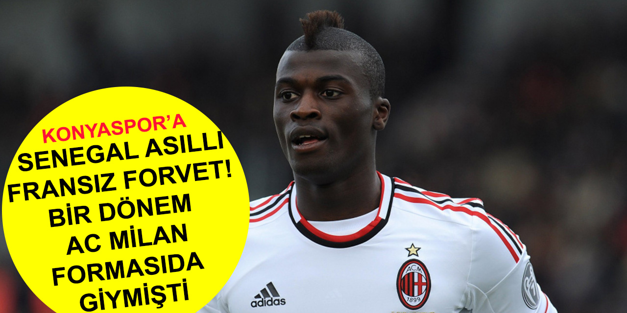 Konyaspor'a Senegal asıllı Fransız forvet! Bir dönem AC Milan formasıda giymişti
